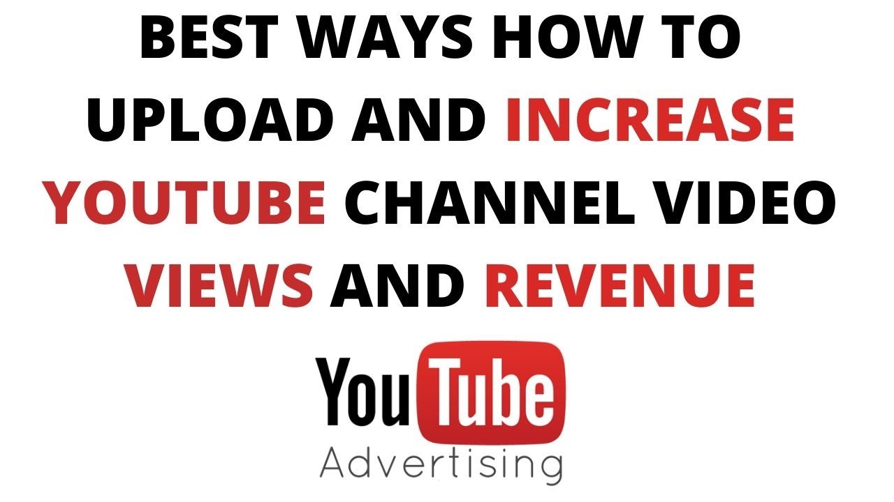 Best Ways How to upload and increase YouTube channel video views and revenue