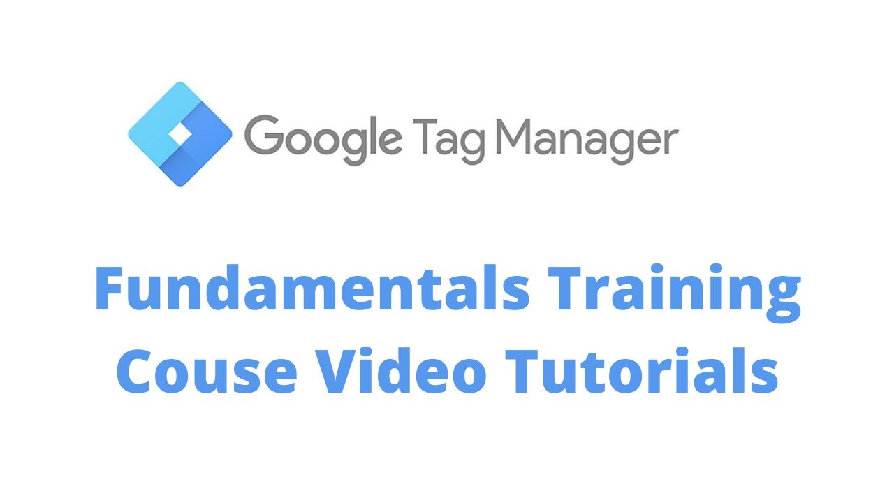 Google Tag Manager Fundamentals