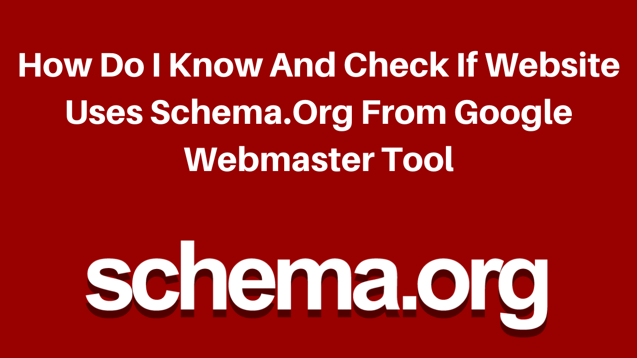 How Do I Know and check if website uses schema.org from google webmaster tool