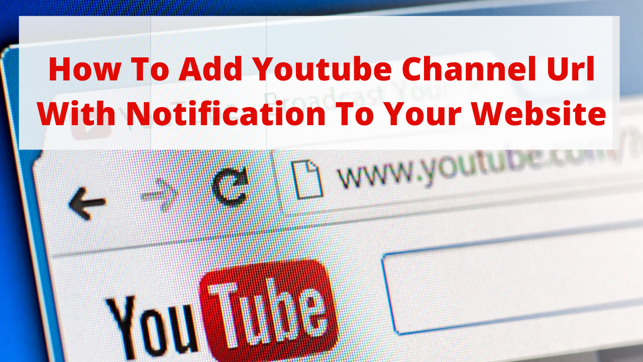 How to add YouTube channel url with notification to your website