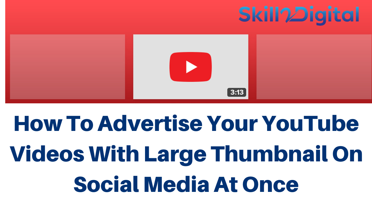 How To Advertise Your YouTube Videos With Large Thumbnail On Social Media At Once