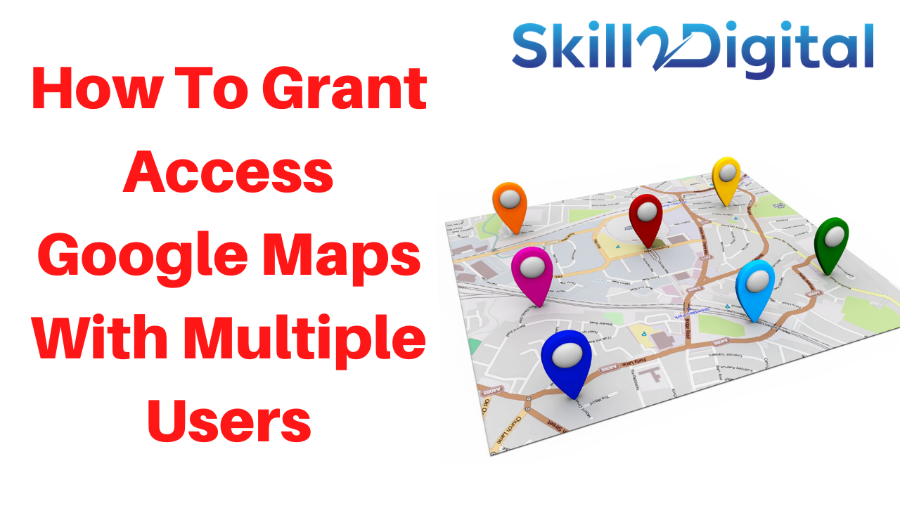 How To Grant Access Google Maps With Multiple Users