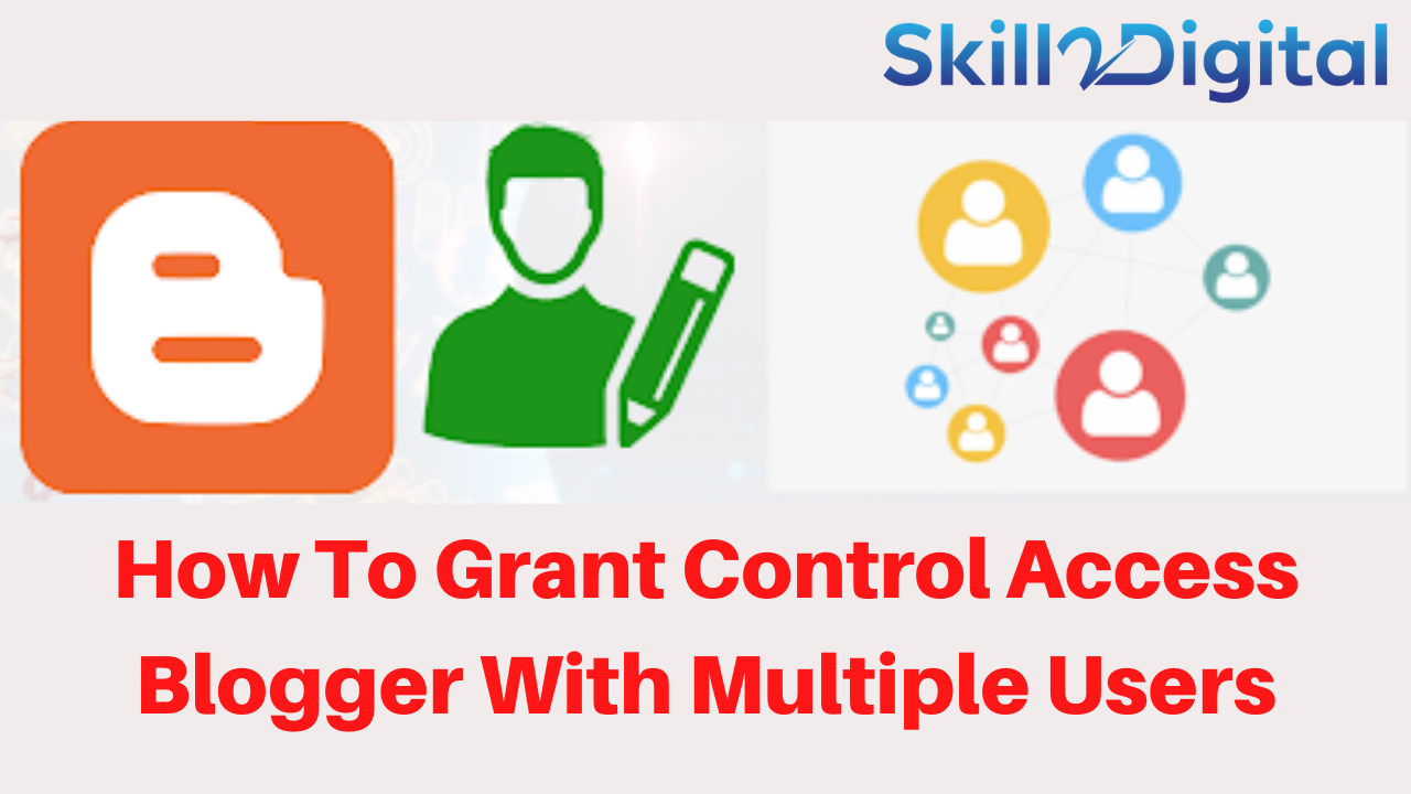 How To Grant Control Access Blogger With Multiple Users