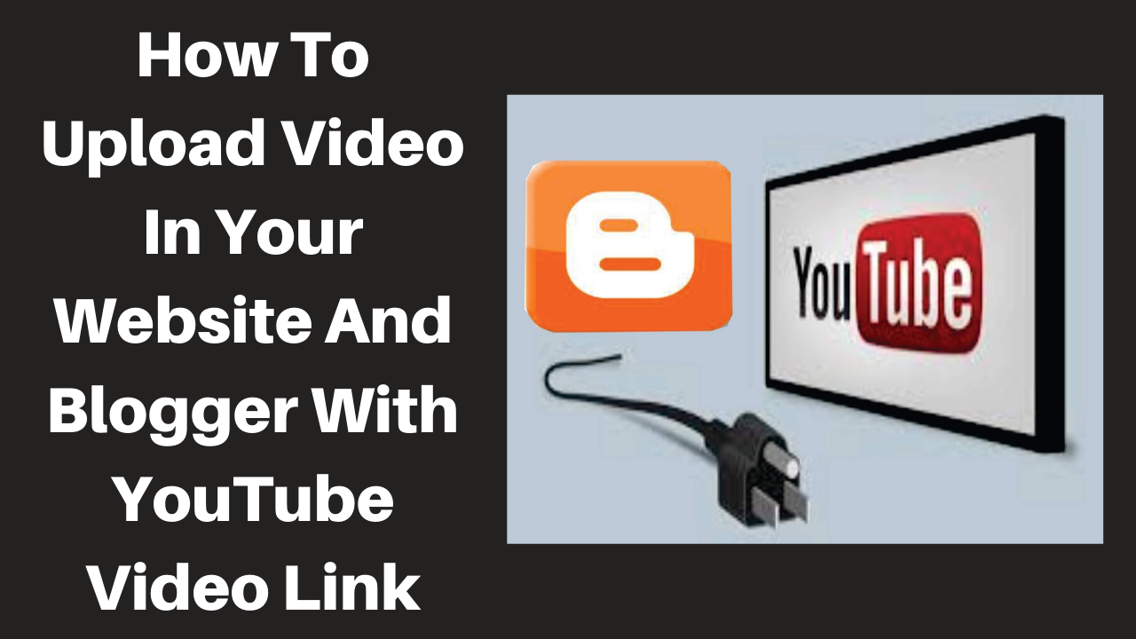 How To Upload Video In Your Website And Blogger With YouTube Video Link