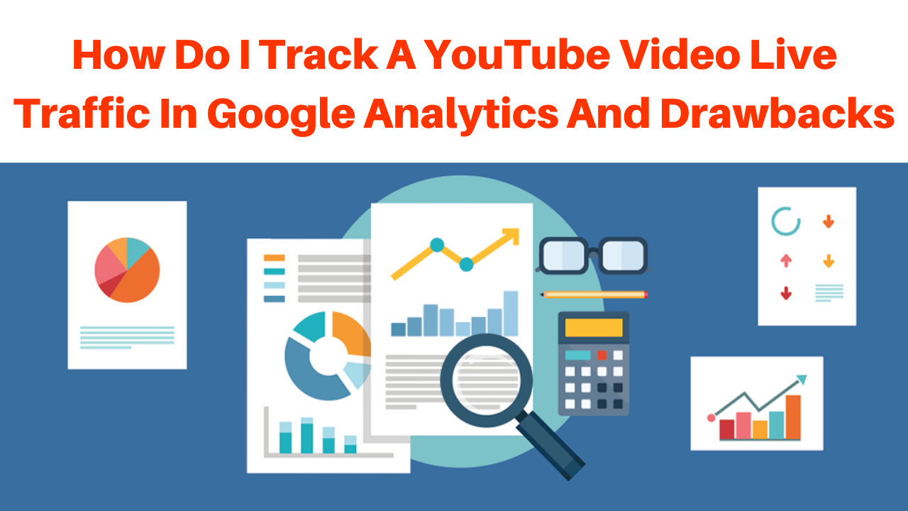 How do I track a YouTube video live traffic in Google Analytics and drawbacks