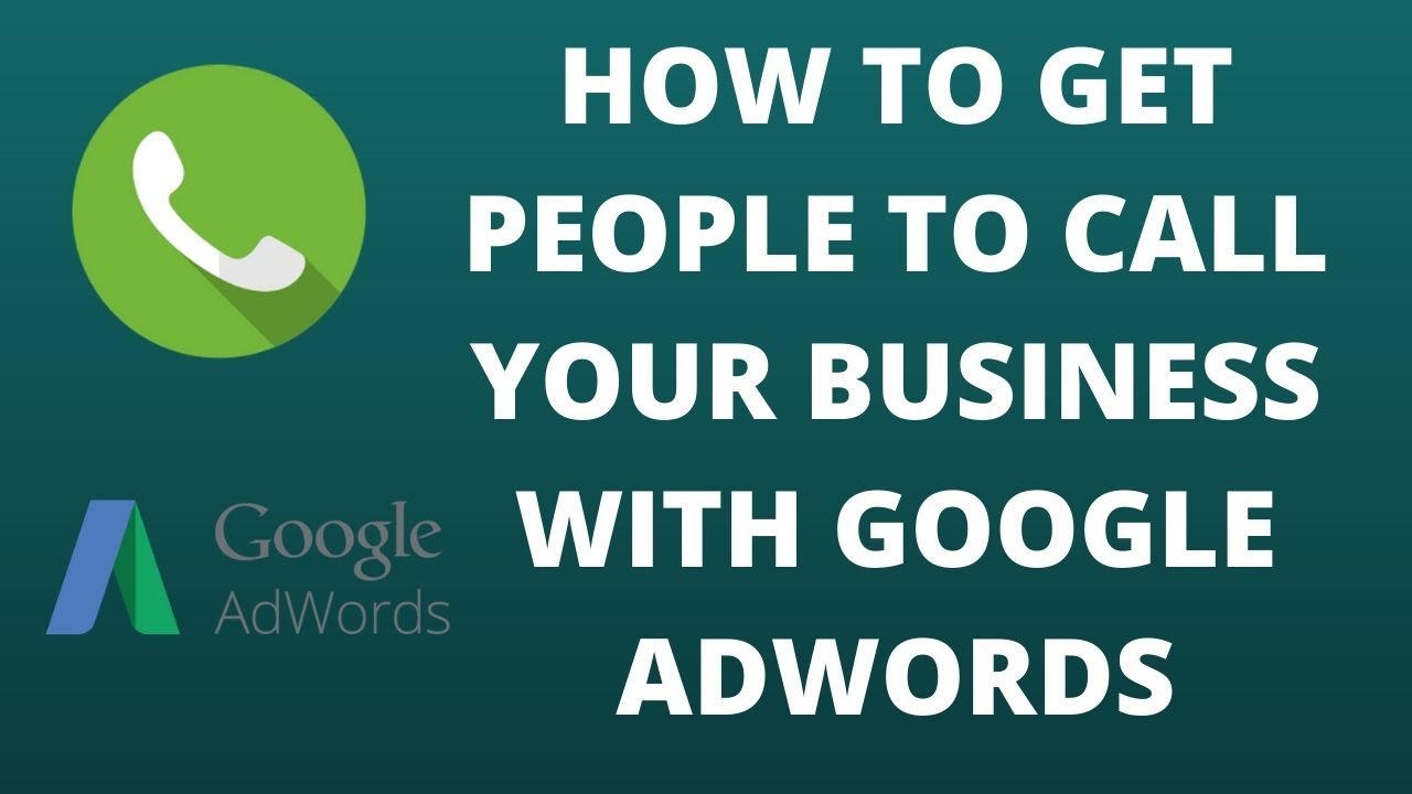 How to Get People to Call Your Business with Google AdWords
