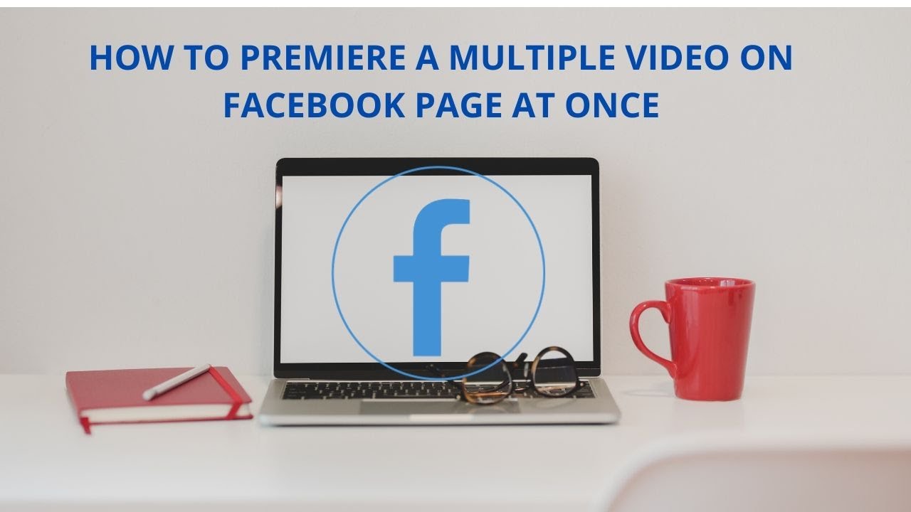 How to Premiere a multiple Video On Facebook Page at once