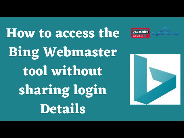 How to access the Bing Webmaster tool without sharing login Details