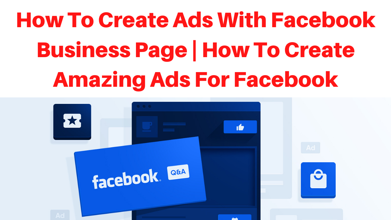 How to create ads with facebook business page | How to Create Amazing Ads for Facebook