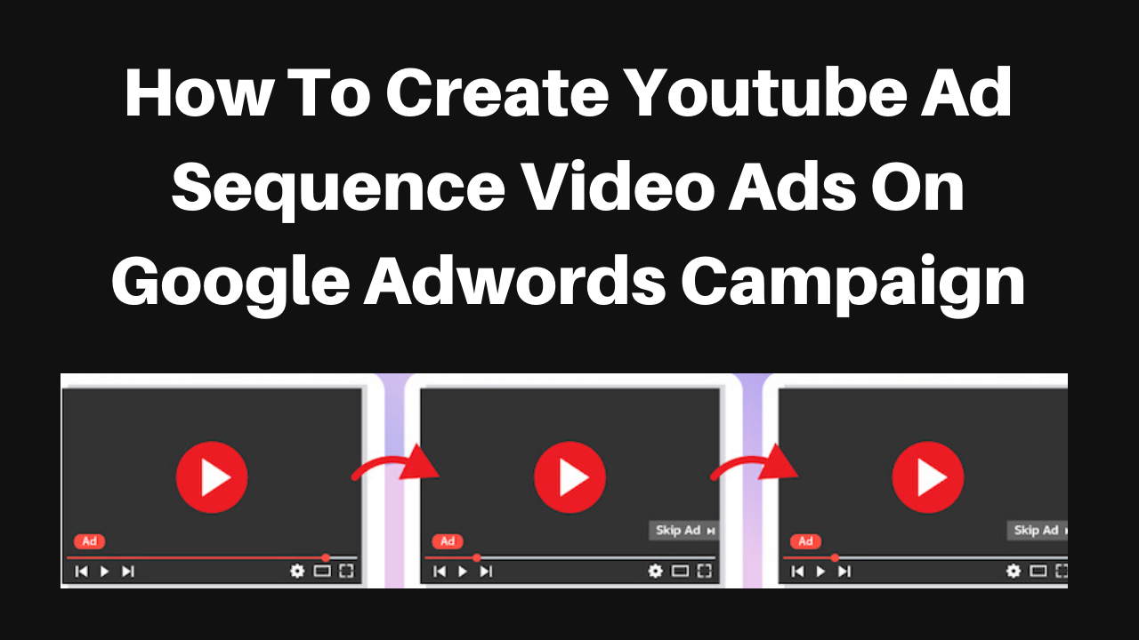 How to create youtube ad sequence video Ads on google adwords campaign