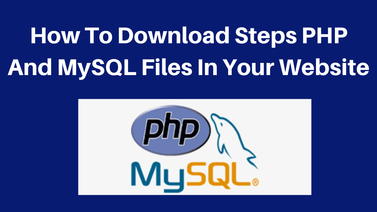 How To Download Steps PHP And MySQL Files In Your Website