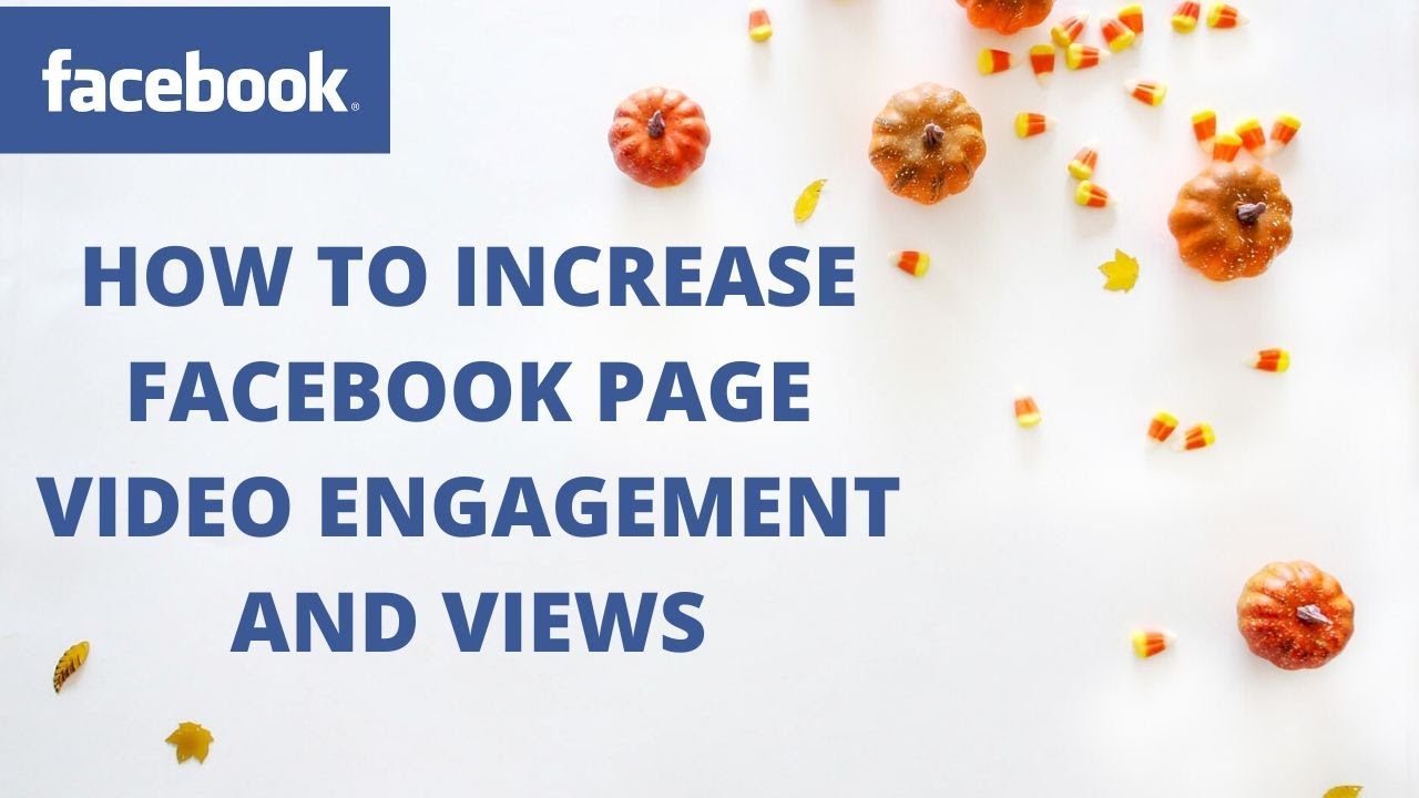 How to increase Facebook page video engagement