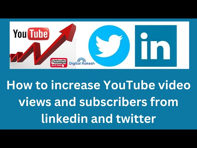 How to increase YouTube video views and subscribers from linkedin and twitter