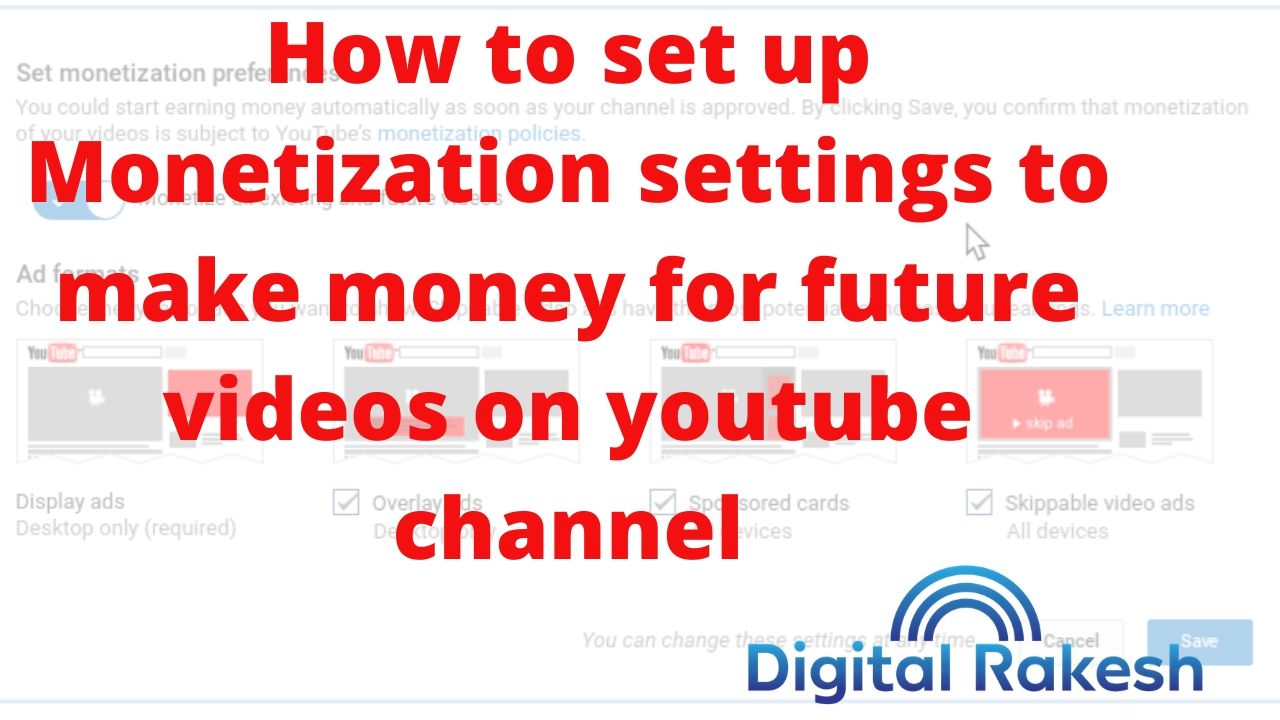 How to set up Monetization settings to make money for future videos on youtube channel