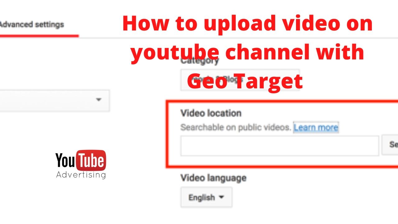 How to upload video on youtube channel with Geo Target 