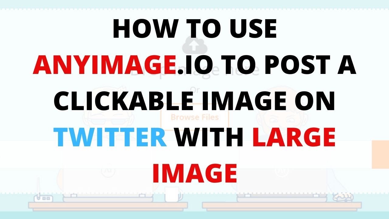 How to use anyimage.io to post a clickable image on Twitter with large image