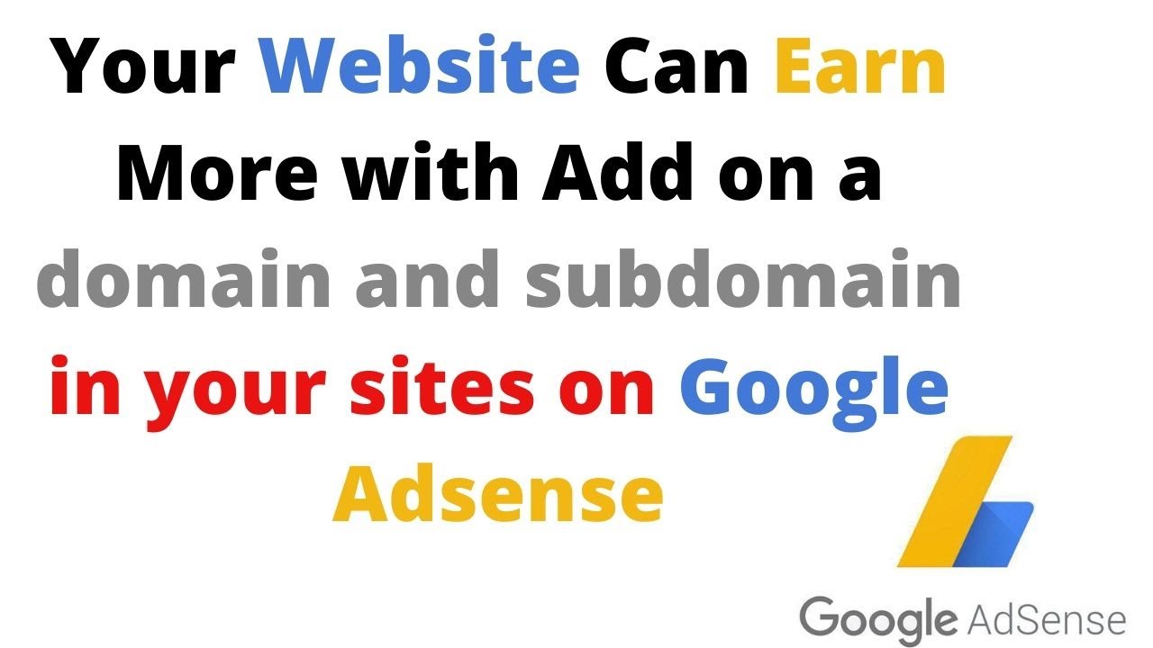 Your Website Can Earn More with Add on a domain and subdomain in your sites on Google Adsense